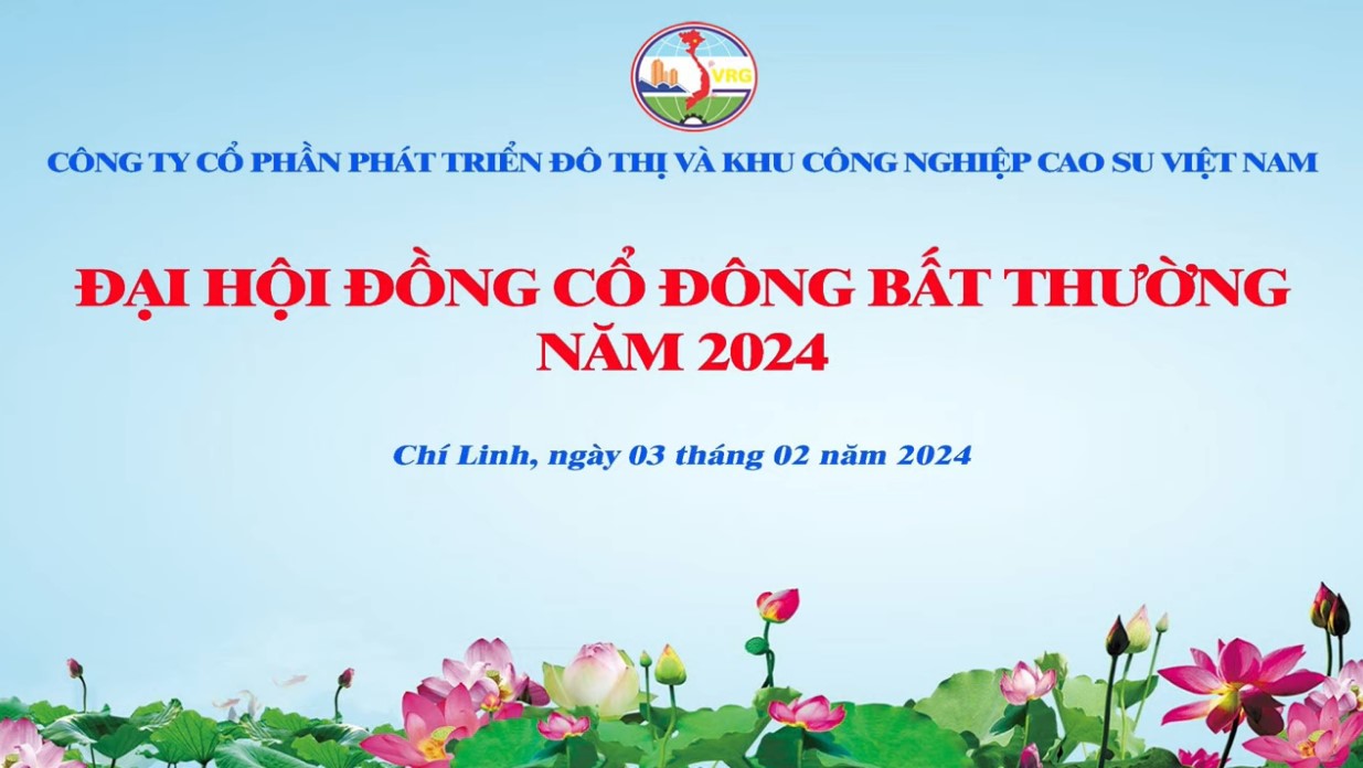 Đại hội cổ đông bất thường năm 2024 - Công ty CP Phát triển đô thị và KCN Cao Su Việt Nam